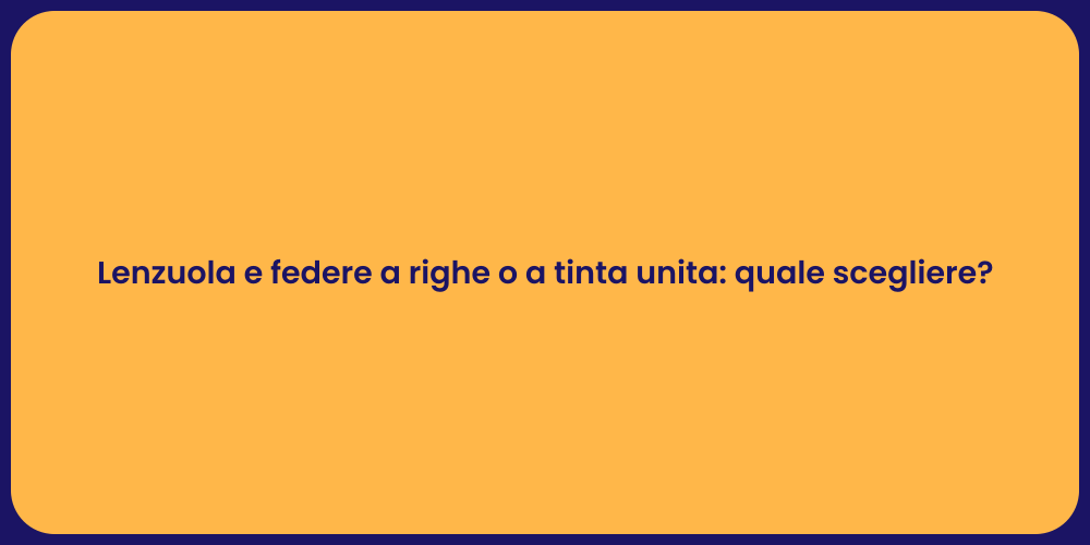 Lenzuola e federe a righe o a tinta unita: quale scegliere?