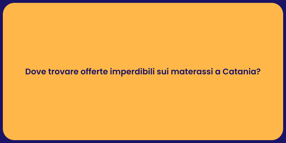 Dove trovare offerte imperdibili sui materassi a Catania?