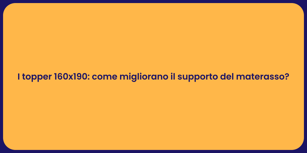 I topper 160x190: come migliorano il supporto del materasso?
