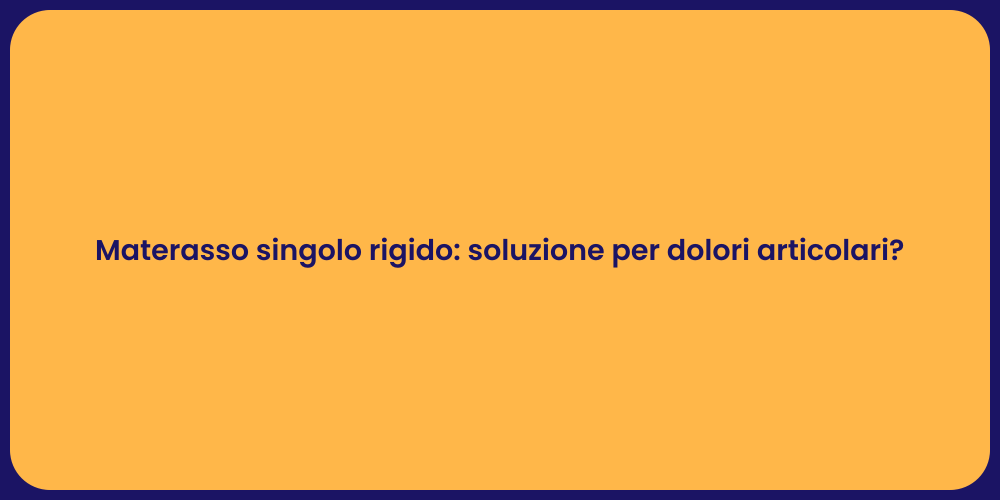 Materasso singolo rigido: soluzione per dolori articolari?