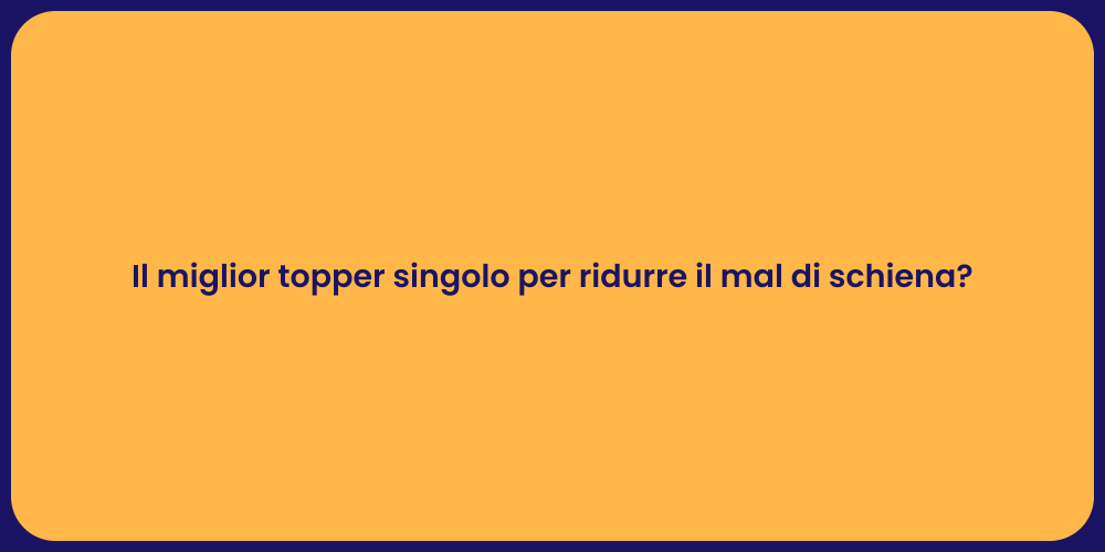 Il miglior topper singolo per ridurre il mal di schiena?