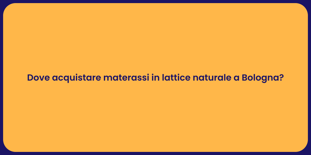 Dove acquistare materassi in lattice naturale a Bologna?