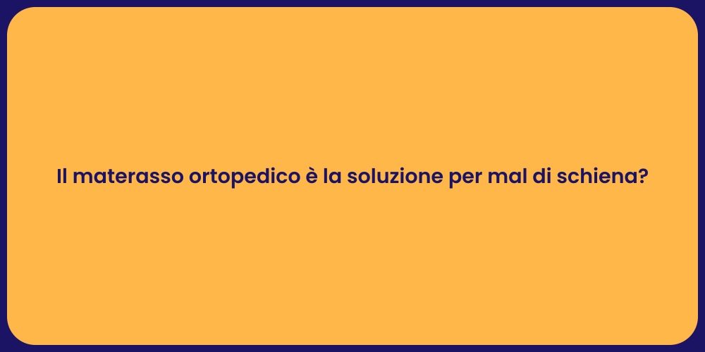 Il materasso ortopedico è la soluzione per mal di schiena?
