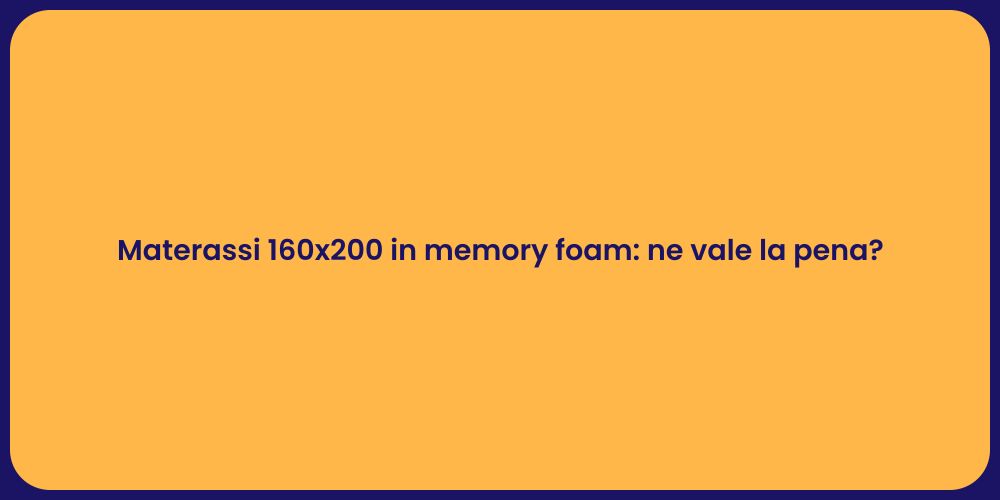 Materassi 160x200 in memory foam: ne vale la pena?