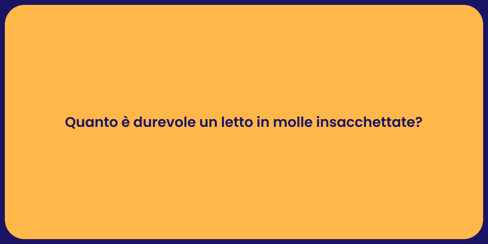 Quanto è durevole un letto in molle insacchettate?