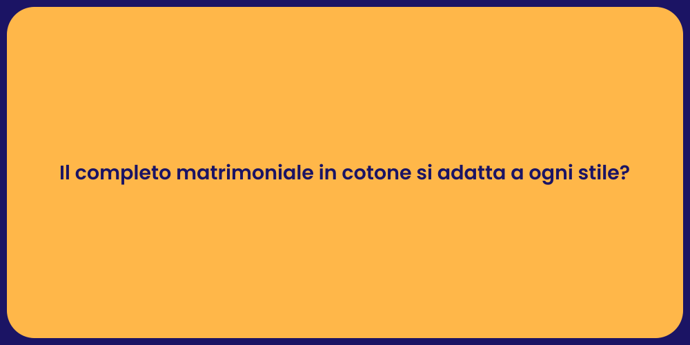 Il completo matrimoniale in cotone si adatta a ogni stile?