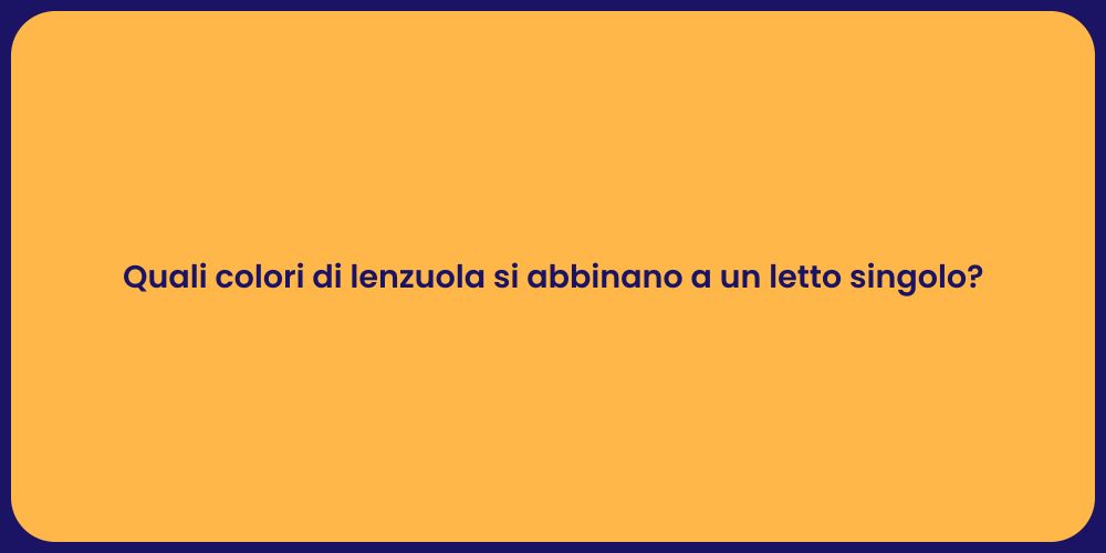 Quali colori di lenzuola si abbinano a un letto singolo?