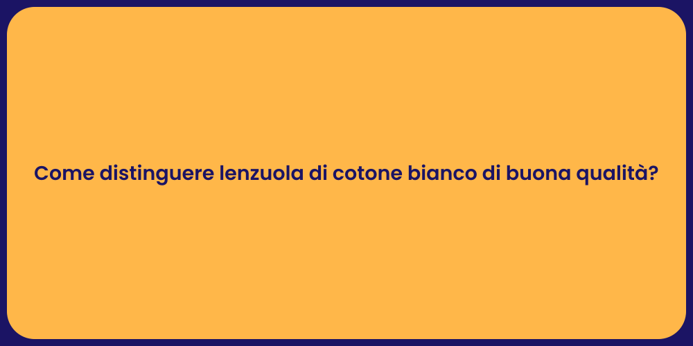 Come distinguere lenzuola di cotone bianco di buona qualità?