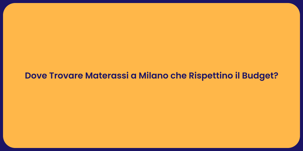 Dove Trovare Materassi a Milano che Rispettino il Budget?
