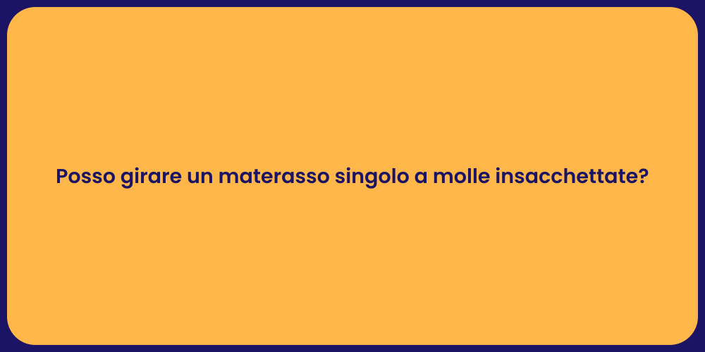 Posso girare un materasso singolo a molle insacchettate?