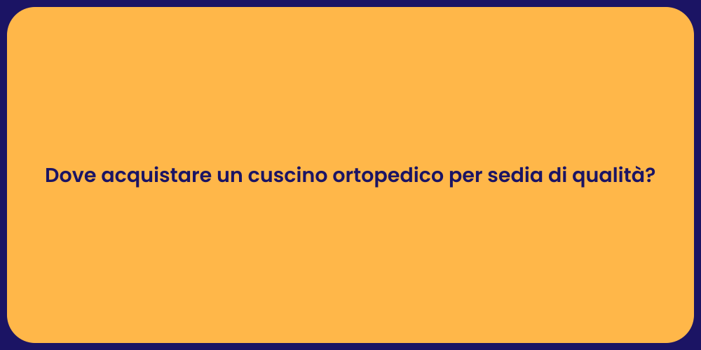 Dove acquistare un cuscino ortopedico per sedia di qualità?