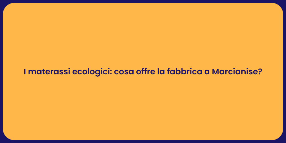 I materassi ecologici: cosa offre la fabbrica a Marcianise?