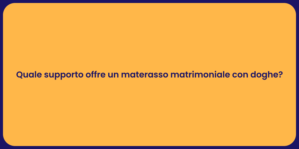 Quale supporto offre un materasso matrimoniale con doghe?