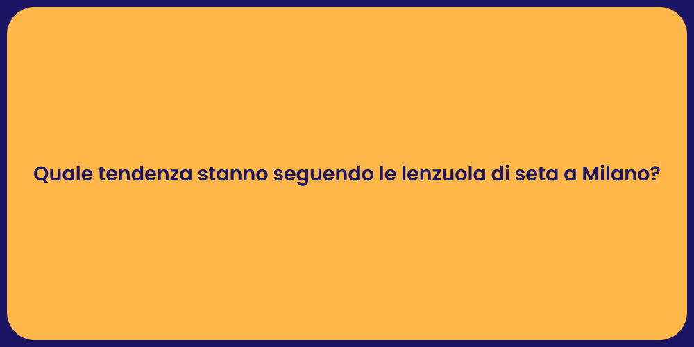 Quale tendenza stanno seguendo le lenzuola di seta a Milano?