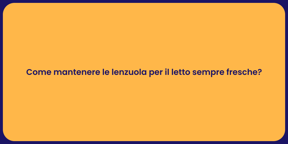Come mantenere le lenzuola per il letto sempre fresche?