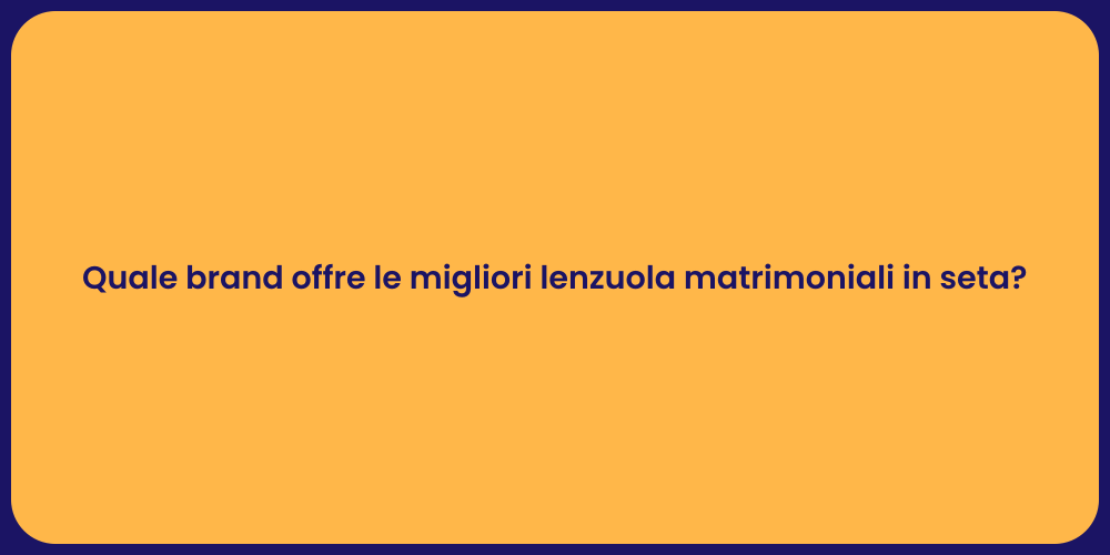 Quale brand offre le migliori lenzuola matrimoniali in seta?