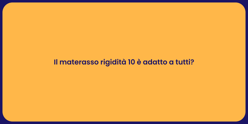 Il materasso rigidità 10 è adatto a tutti?