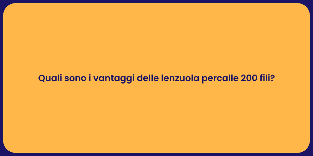 Quali sono i vantaggi delle lenzuola percalle 200 fili?