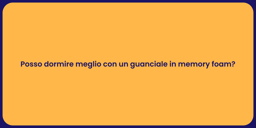 Posso dormire meglio con un guanciale in memory foam?