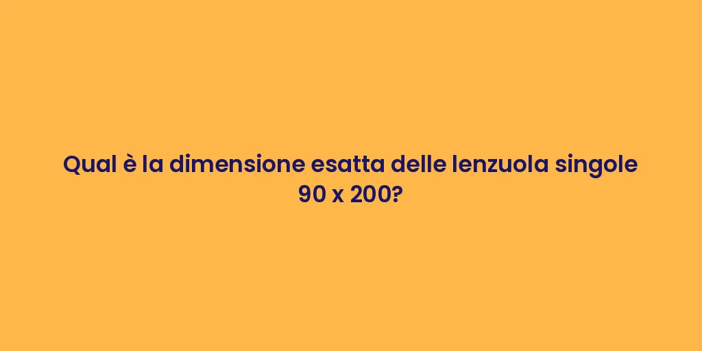 Qual è la dimensione esatta delle lenzuola singole 90 x 200?