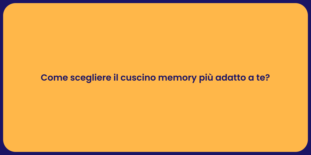 Come scegliere il cuscino memory più adatto a te?