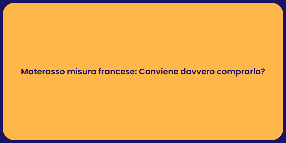 Materasso misura francese: Conviene davvero comprarlo?