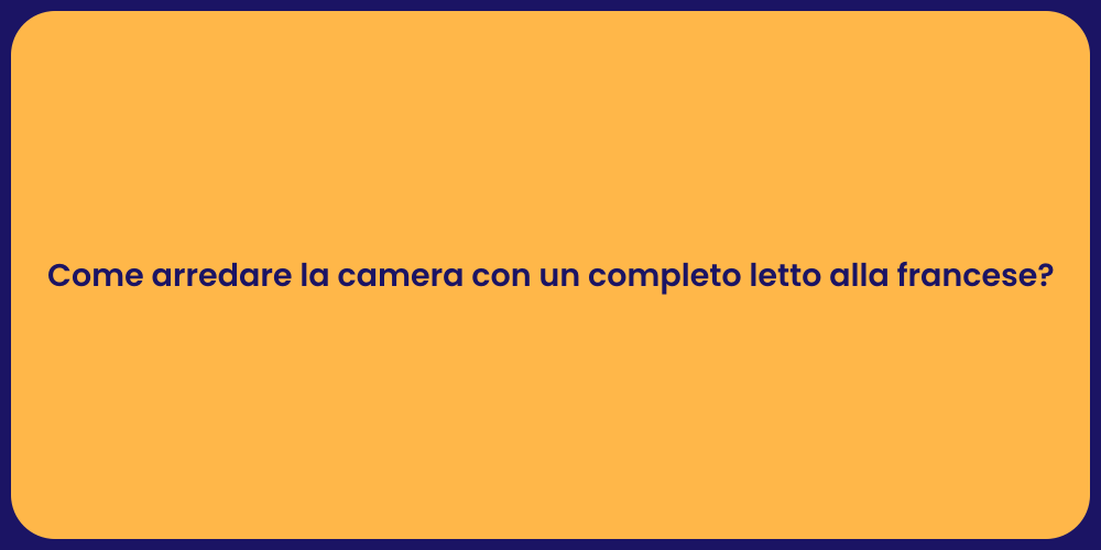 Come arredare la camera con un completo letto alla francese?