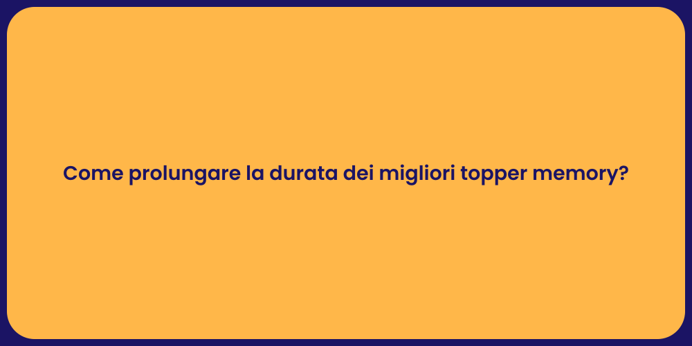 Come prolungare la durata dei migliori topper memory?