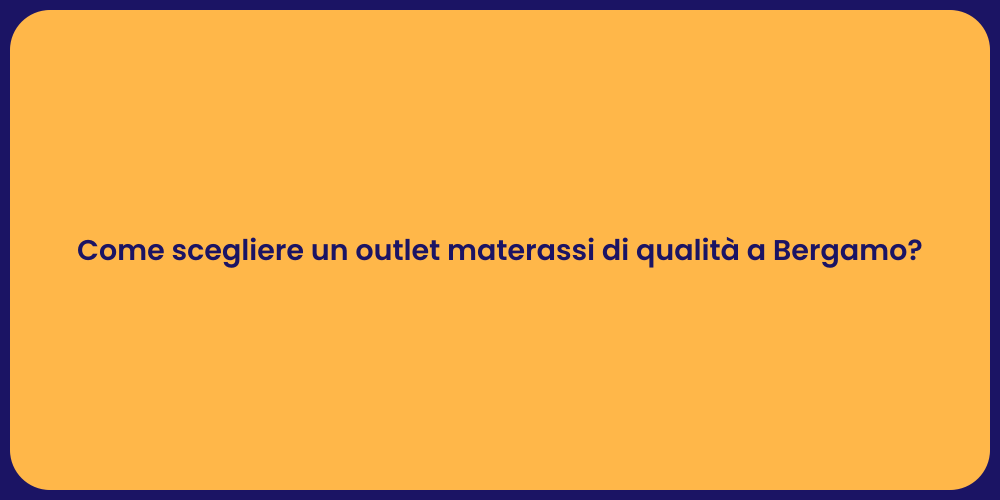 Come scegliere un outlet materassi di qualità a Bergamo?