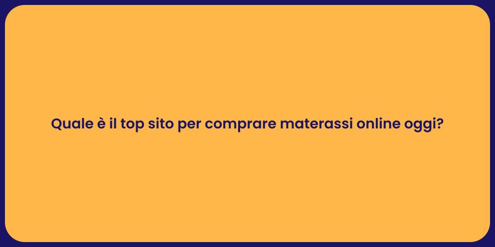 Quale è il top sito per comprare materassi online oggi?