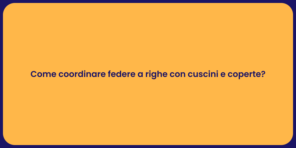 Come coordinare federe a righe con cuscini e coperte?
