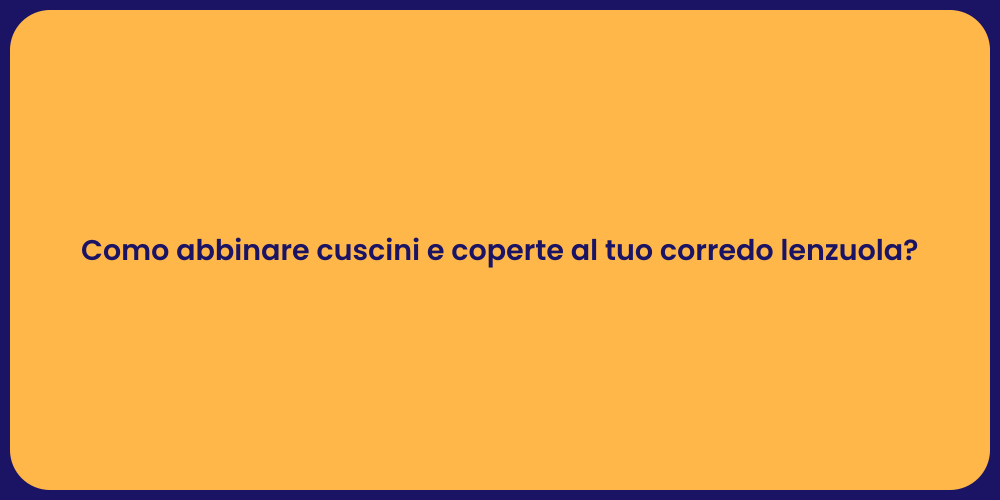 Como abbinare cuscini e coperte al tuo corredo lenzuola?