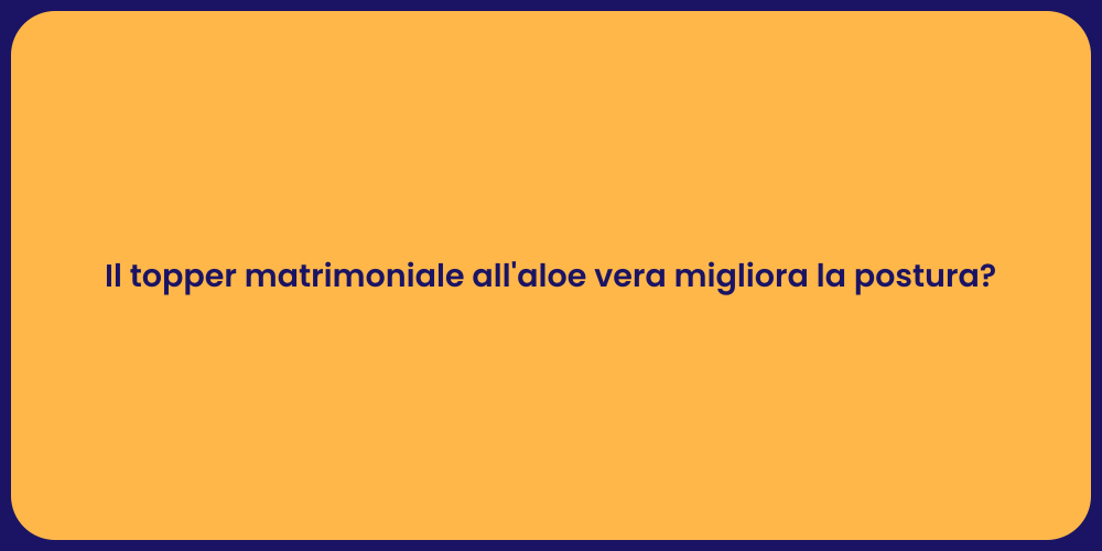 Il topper matrimoniale all'aloe vera migliora la postura?