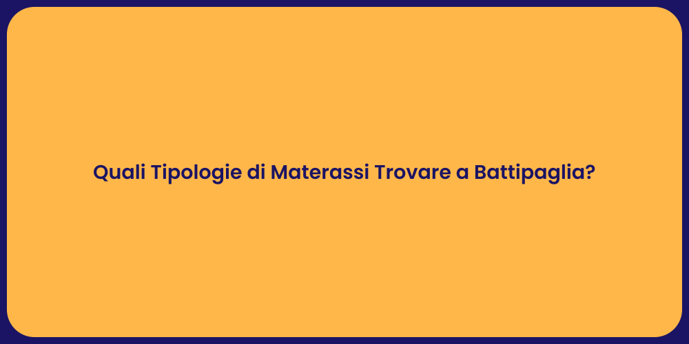 Quali Tipologie di Materassi Trovare a Battipaglia?