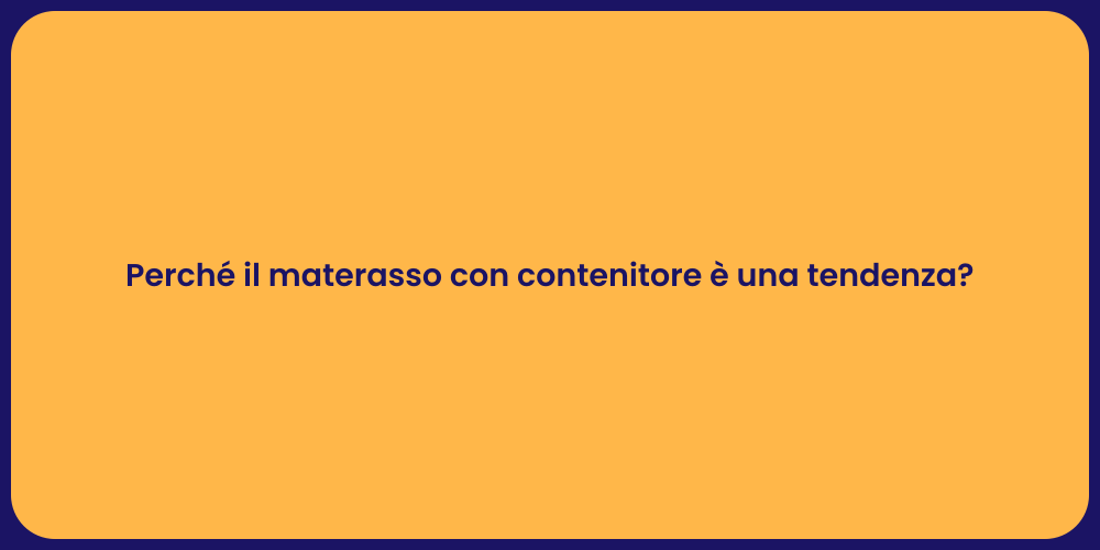 Perché il materasso con contenitore è una tendenza?