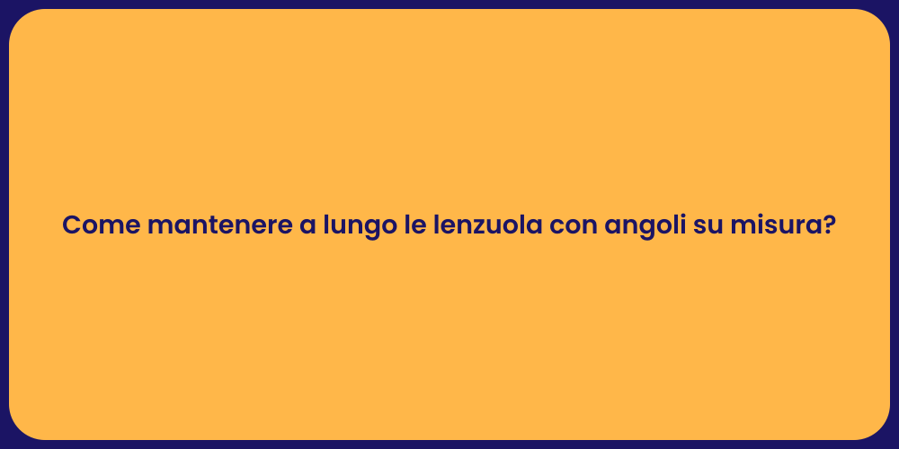 Come mantenere a lungo le lenzuola con angoli su misura?
