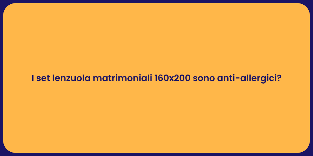 I set lenzuola matrimoniali 160x200 sono anti-allergici?