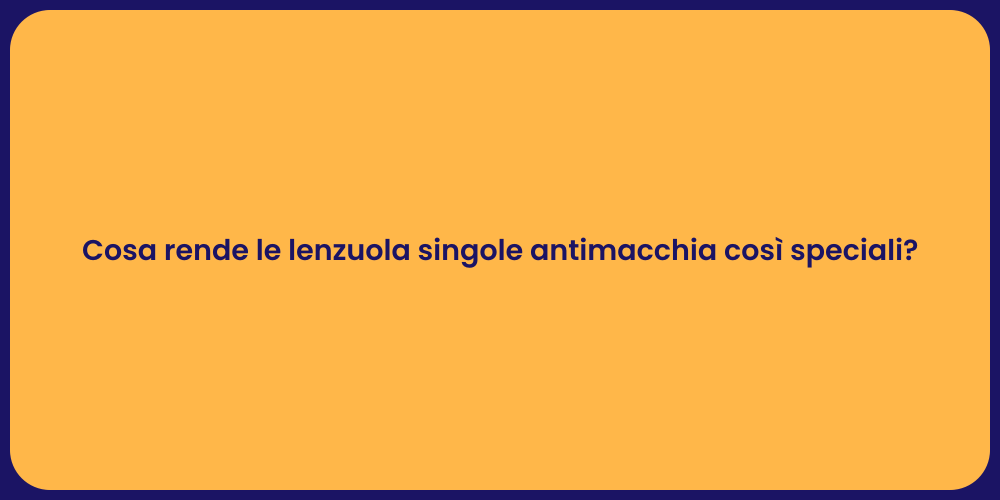 Cosa rende le lenzuola singole antimacchia così speciali?