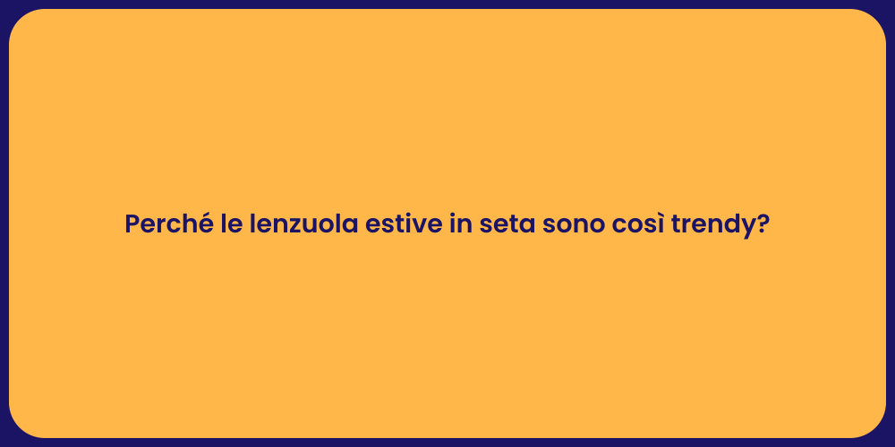 Perché le lenzuola estive in seta sono così trendy?