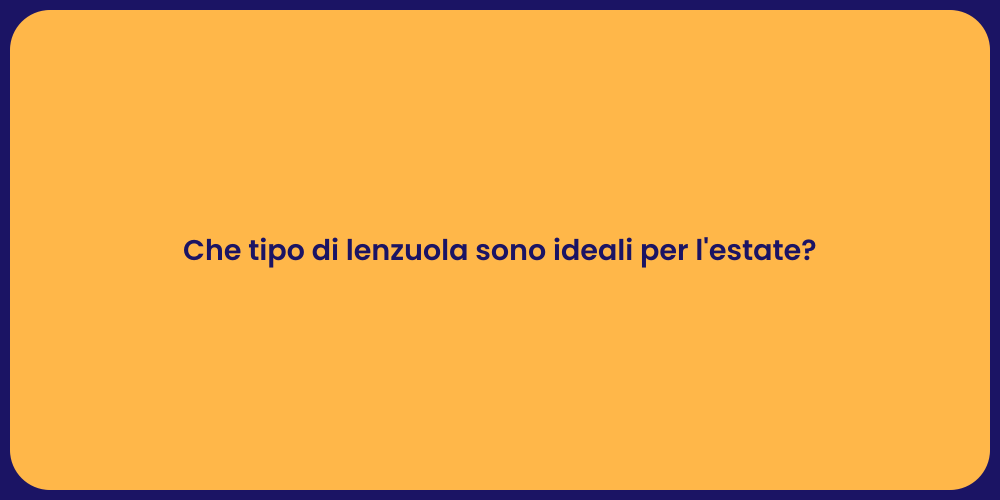 Che tipo di lenzuola sono ideali per l'estate?