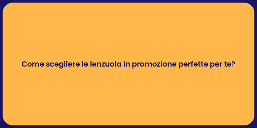 Come scegliere le lenzuola in promozione perfette per te?