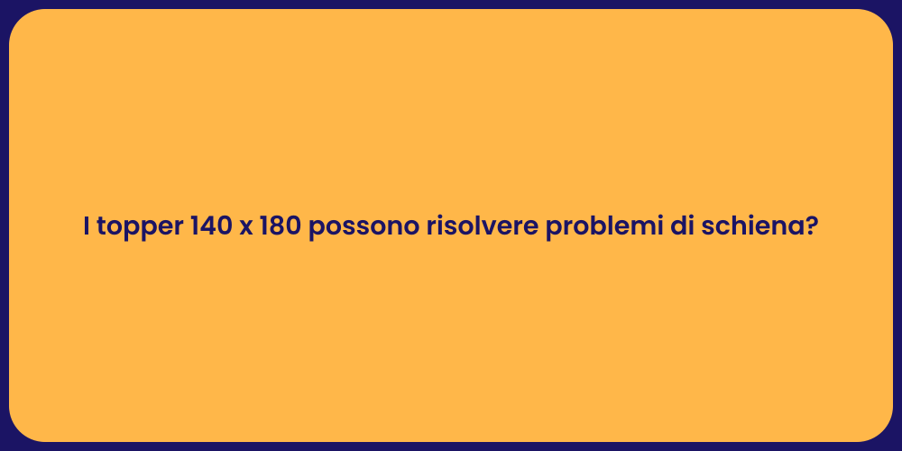 I topper 140 x 180 possono risolvere problemi di schiena?