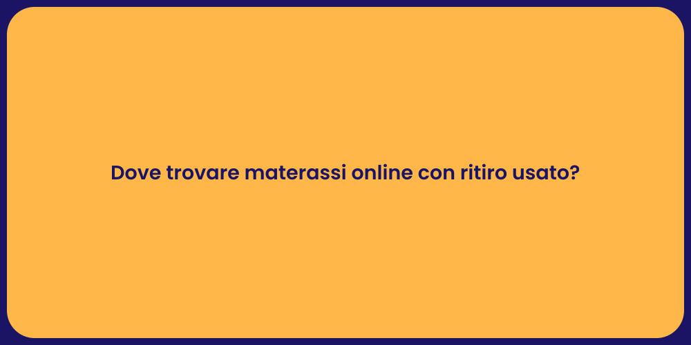 Dove trovare materassi online con ritiro usato?
