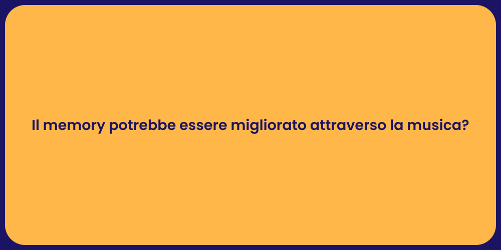 Il memory potrebbe essere migliorato attraverso la musica?