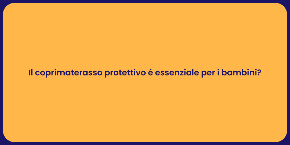 Il coprimaterasso protettivo é essenziale per i bambini?
