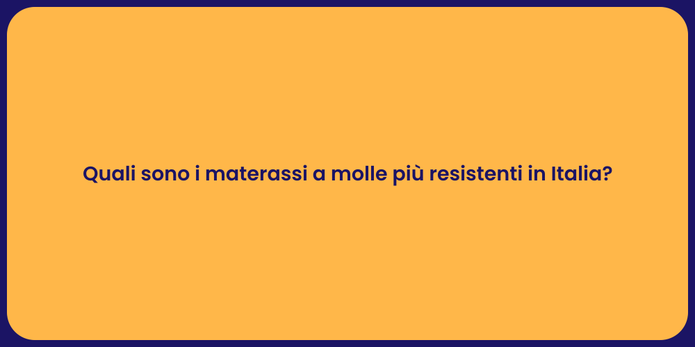 Quali sono i materassi a molle più resistenti in Italia?