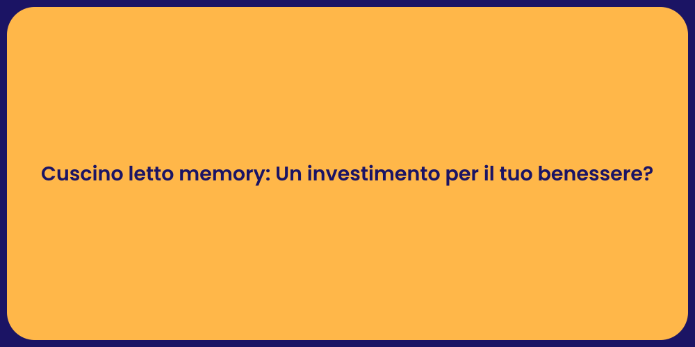 Cuscino letto memory: Un investimento per il tuo benessere?