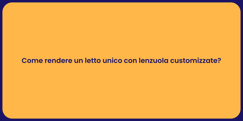 Come rendere un letto unico con lenzuola customizzate?
