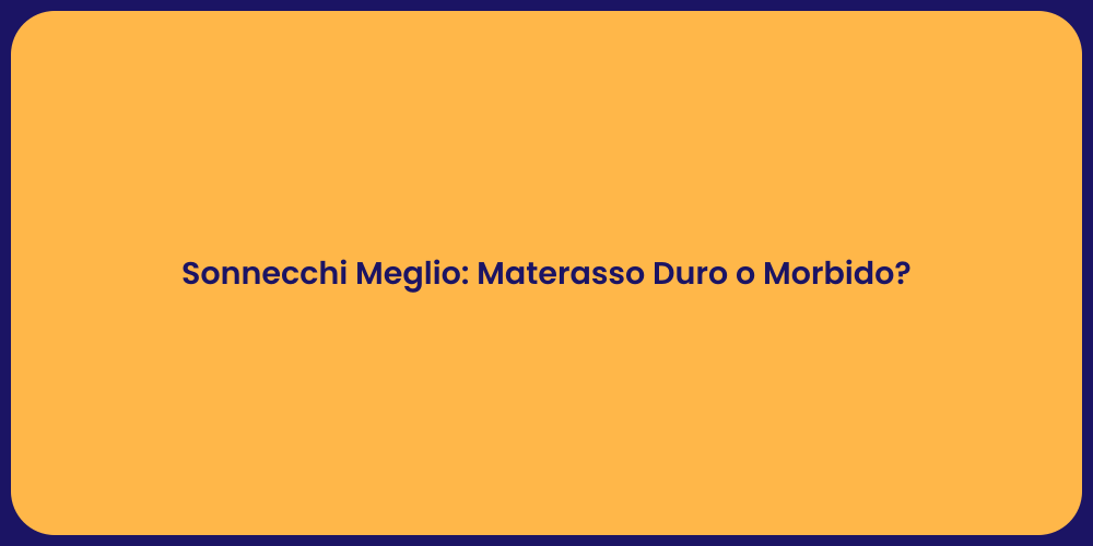 Sonnecchi Meglio: Materasso Duro o Morbido?