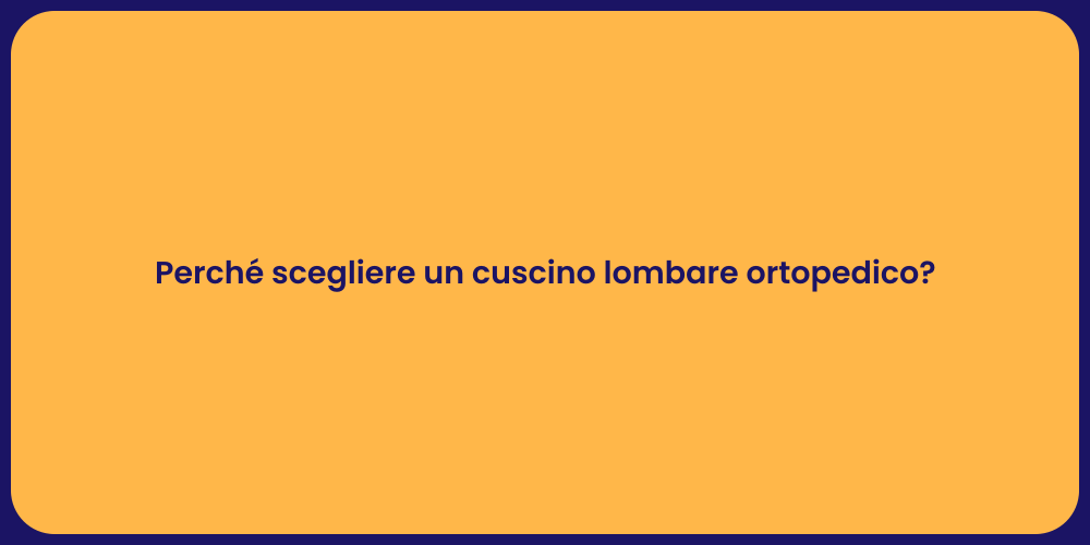 Perché scegliere un cuscino lombare ortopedico?